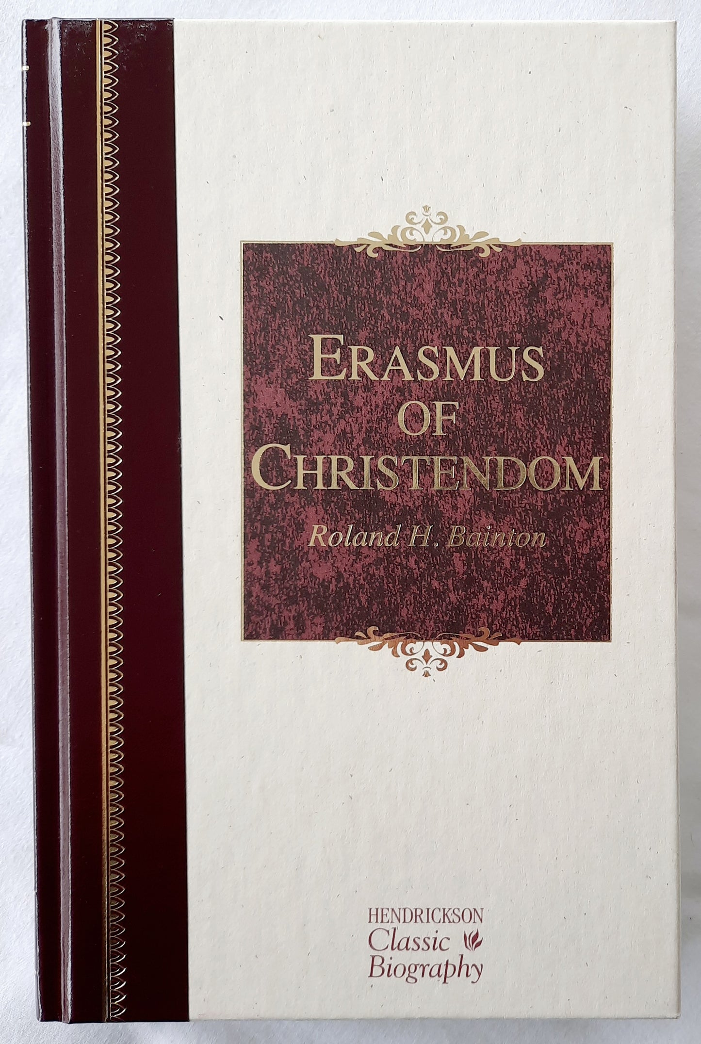 Erasmus of Christendom by Roland H. Bainton (New, 2016, HC, 356 pages, Hendrickson Publications)