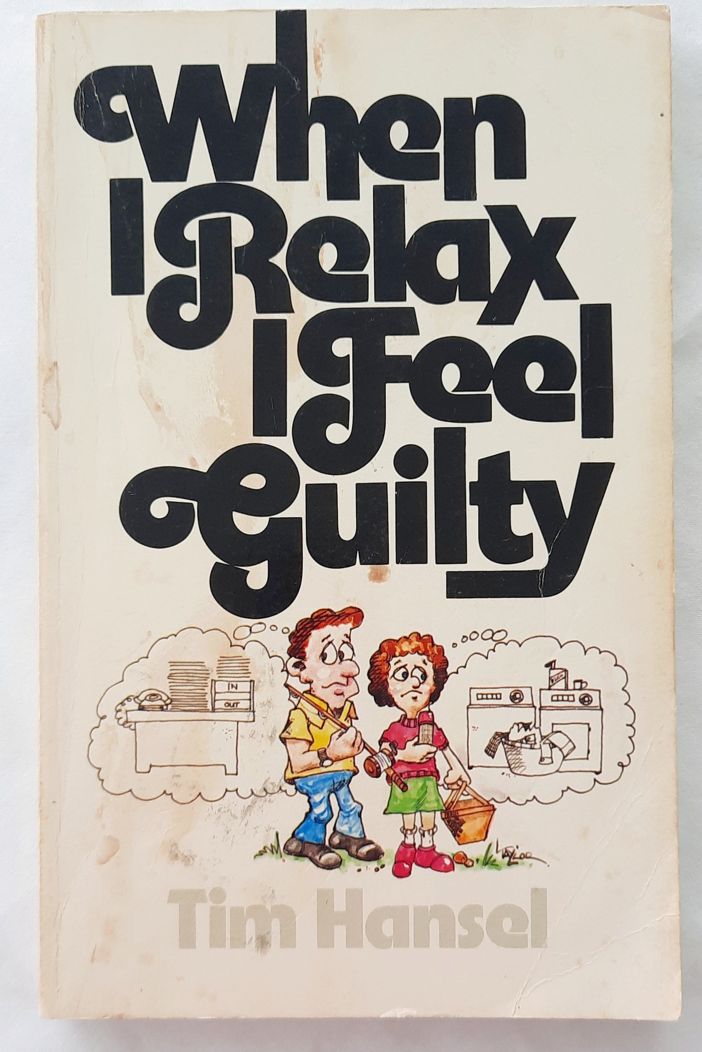 When I Relax I Feel Guilty by Tim Hansel (Good, 1985, Pbk, 150 pages, David C. Cook)