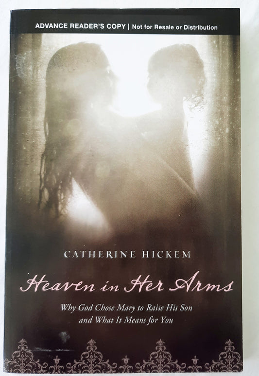 Heaven in Her Arms by Catherine Hickum (Advance Reader's Copy, Very good, 2011, Pbk, 216 pages, Thomas Nelson)