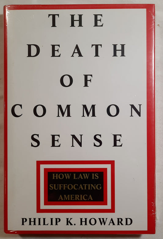 The Death of Common Sense: How Law is Suffocating America by Philip K. Howard (New, 1995, HC, 202 pages, Random House)