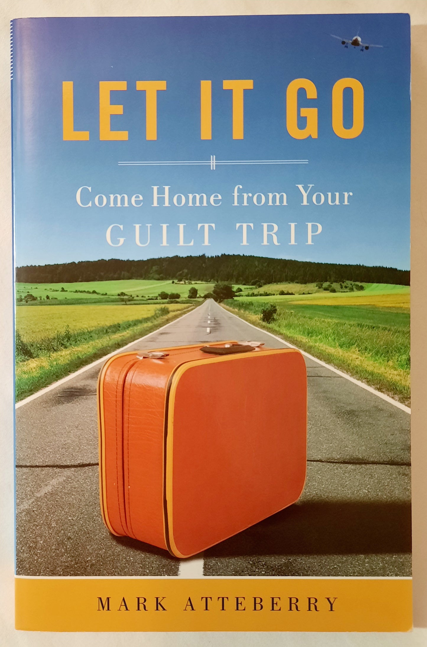 Let It Go by Mark Atteberry (Very good, Pbk, 2010, Standard Publishing, 156 pages)