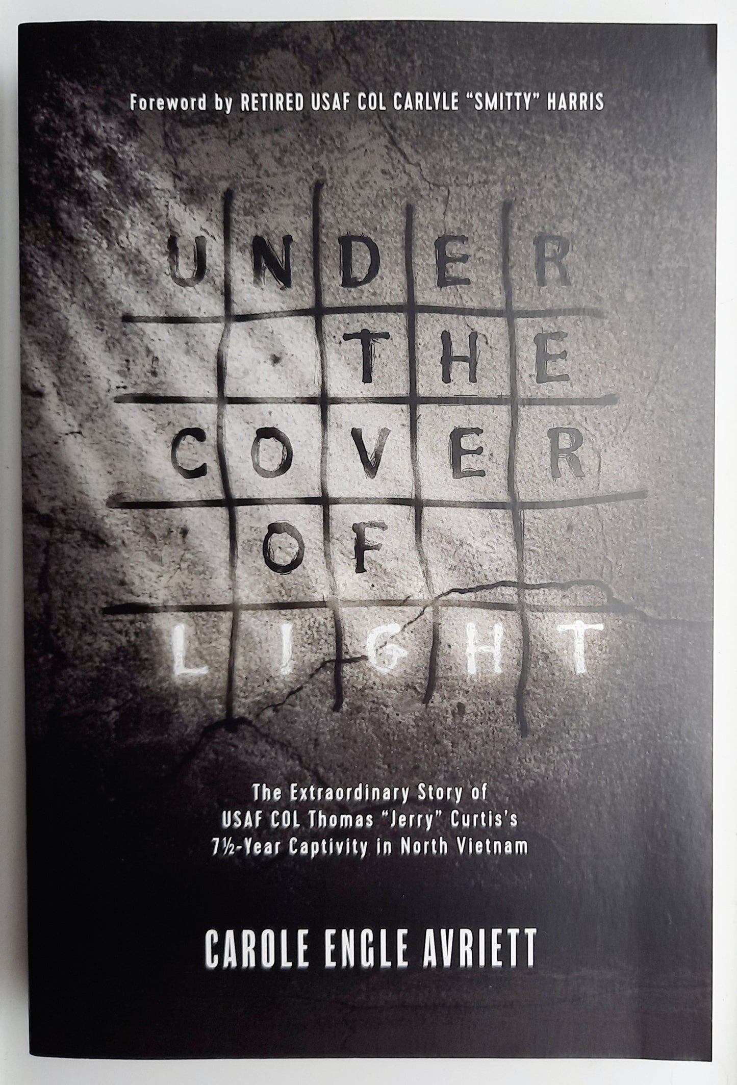 Under the Cover of Light: The Extraordinary Story of USAF COL Thomas Curtis's 7 1/2 Year Captivity in North Vietnam (New, 2017, HC, 320 pgs)
