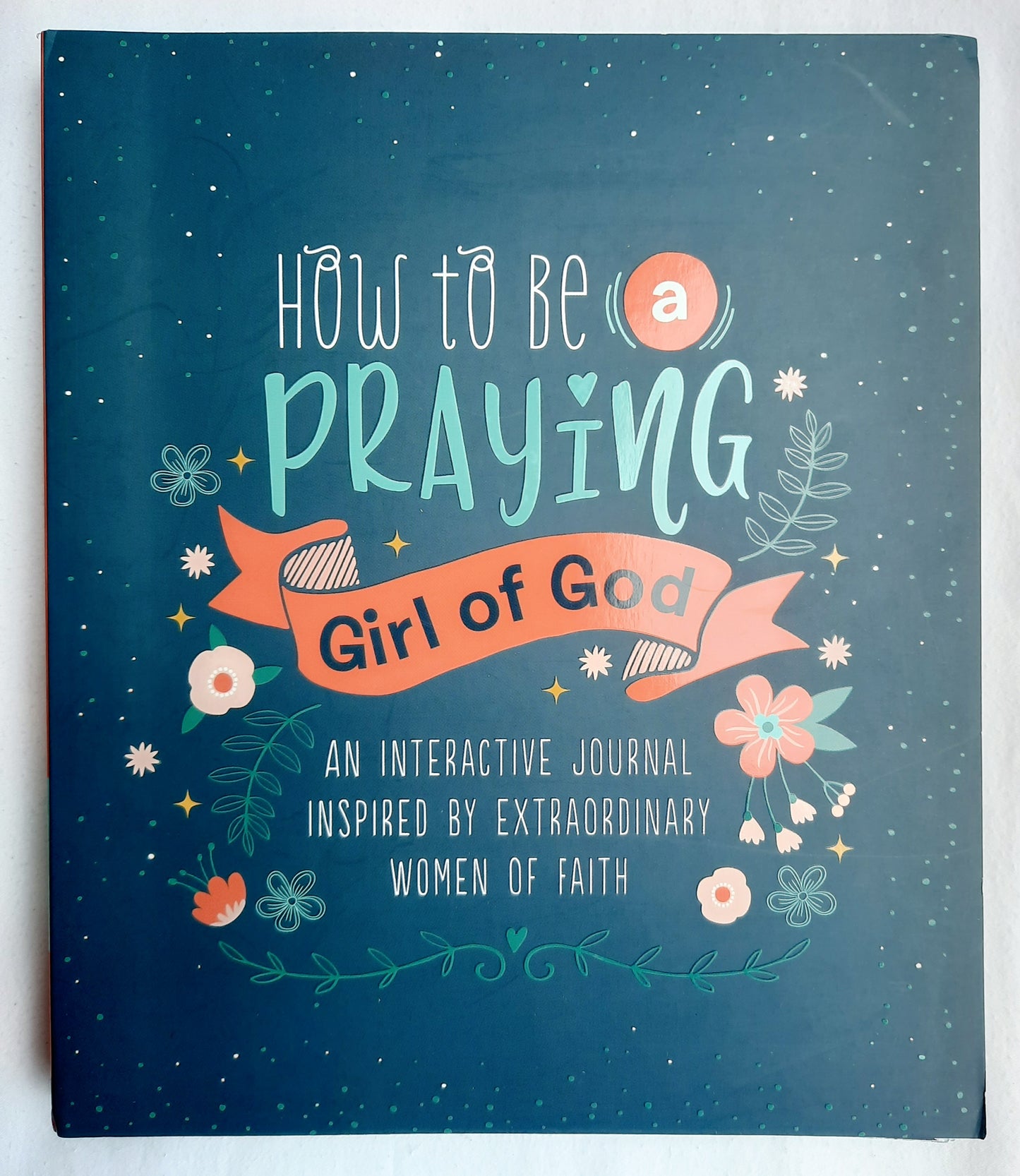 How to be a Praying Girl of God Journal (New, 2020, Pbk, 176 pages, Barbour Publishing)