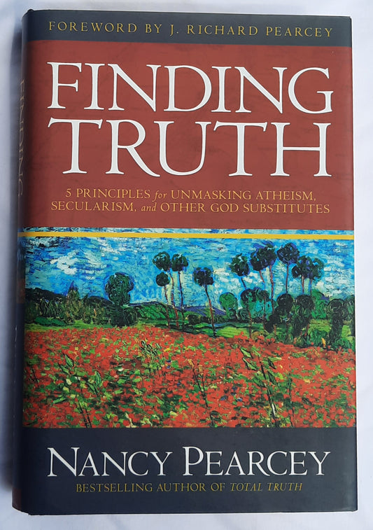 Finding Truth: 5 Principles for Unmasking Atheism, Secularism, and Other God Substitutes by Nancy Pearcy (Very good, 2015, HC, 383 pages, David C. Cook)