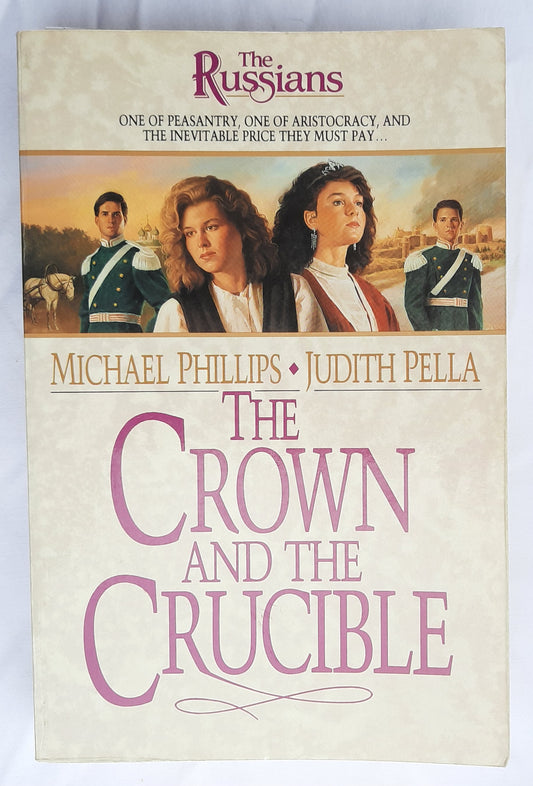 The Crown and the Crucible by Michael Phillips; Judith Pella (The Russians #1, Very Good, 1999, Pbk, 410 pages, Bethany House)