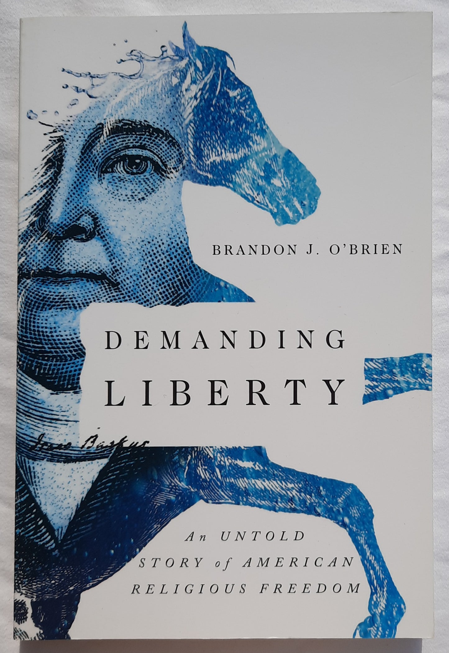 Demanding Liberty: An Untold Story of American Religious Freedom by Brandon J. O'Brien (New, 2018, Pbk, 192 pgs)