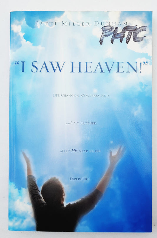 I Saw Heaven! by Patti Miller Dunham (Very good, Pbk, 2010, Xulon Press, 187 pages)