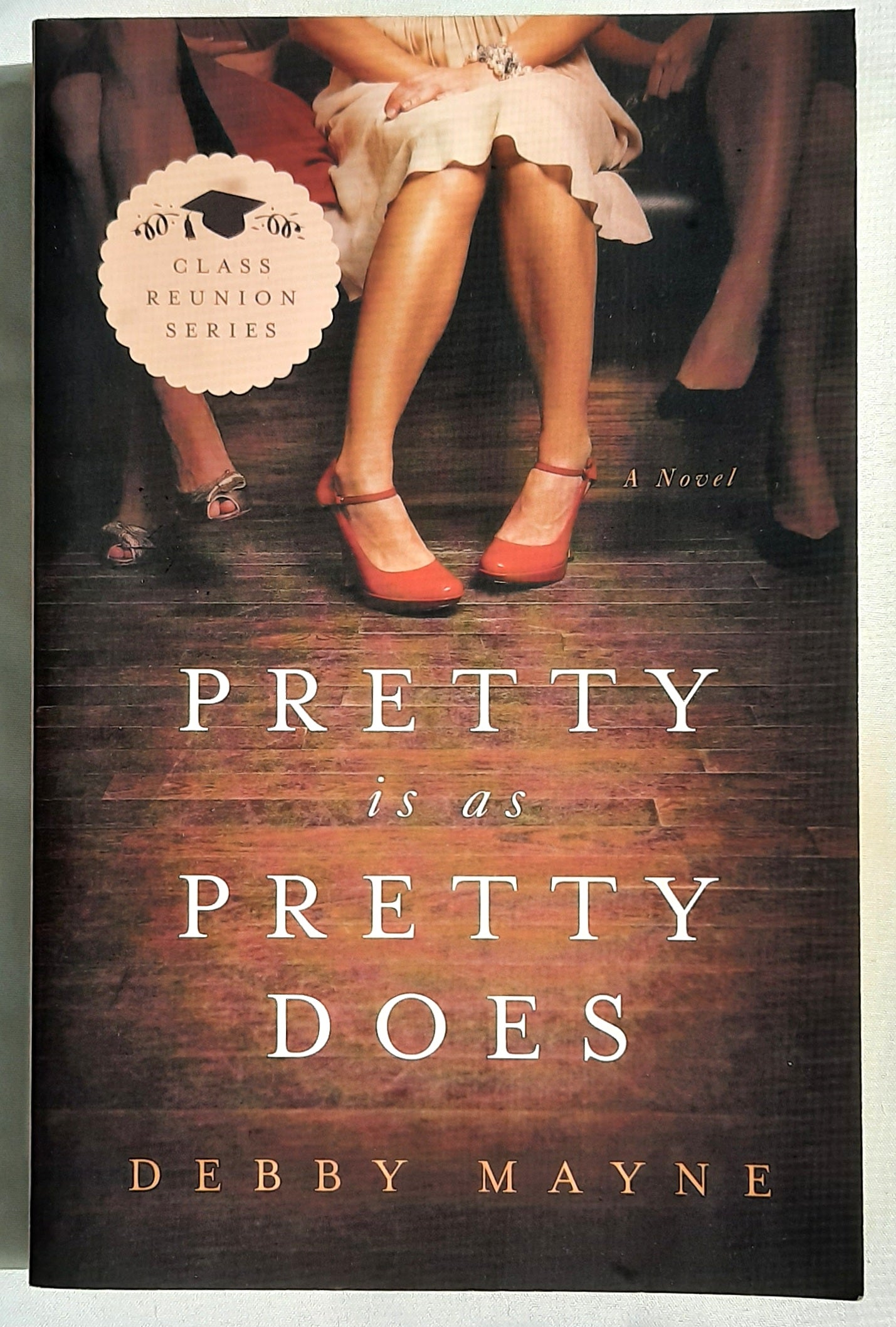 Pretty Is As Pretty Does by Debbie Mayne (Class Reunion #1, New, 2013, Pbk, 304 pages, Abingdon Press)