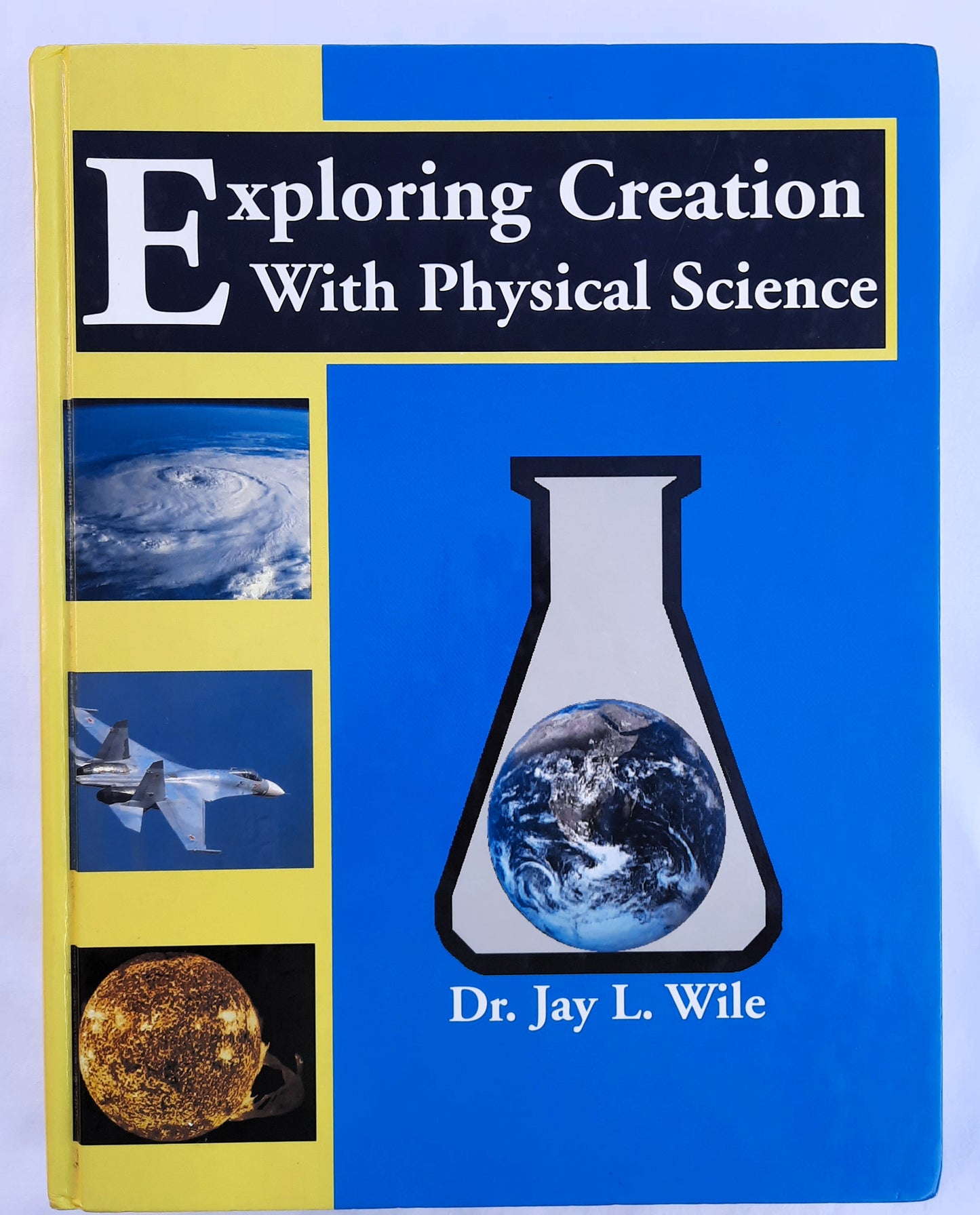 Exploring Creation With Physical Science by Jay L. Wile (Very good, HC, 2000, Apologia, 445 pages)