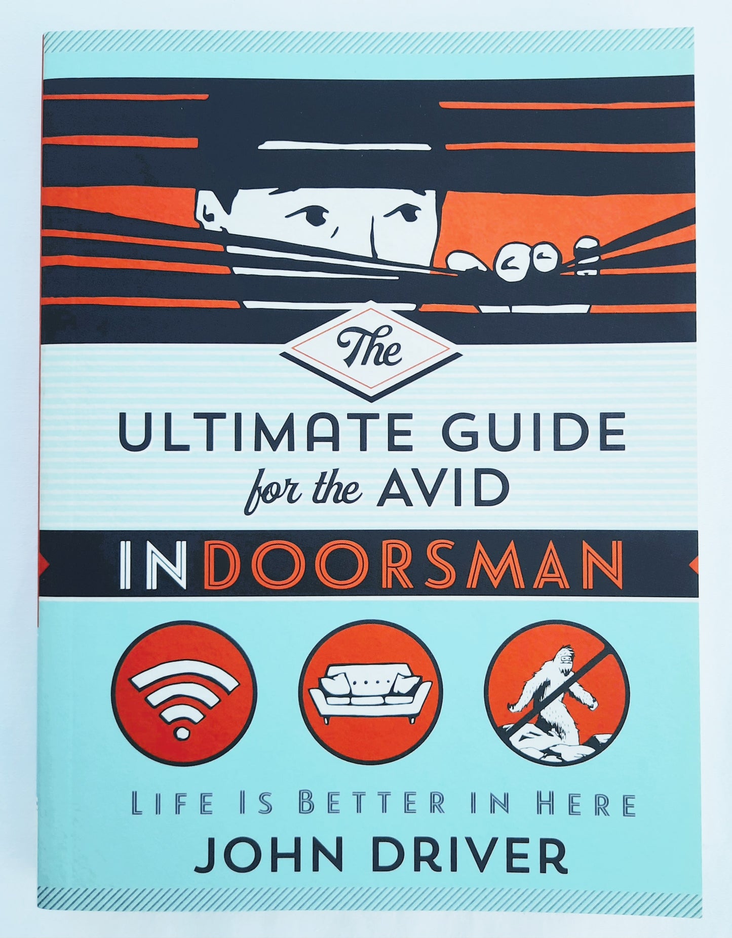 The Ultimate Guide for the Avid Indoorsman by John Driver (New, 2019, Pbk, 224 pages, Harvest House)
