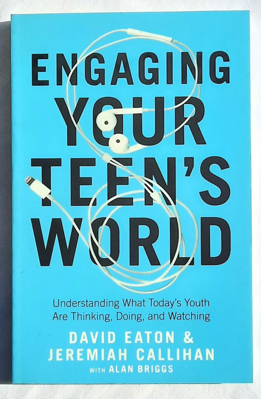 Engaging Your Teen's World: Understanding What Today's Youth Are Thinking, Doing, and Watching by David Eaton; Jeremiah Callihan (New, 2020, Pbk, 208 pages, Bethany House)