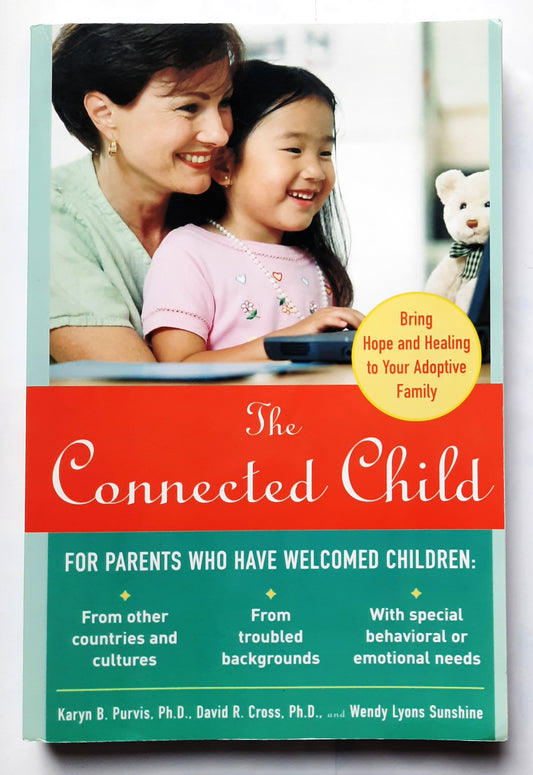 The Connected Child: Bring Hope and Healing to Your Adoptive Family by Karyn B. Purvis; David R. Cross; Wendy Lyons Sunshine (Very Good, 2007, Pbk, 264 pages, McGraw Hill)