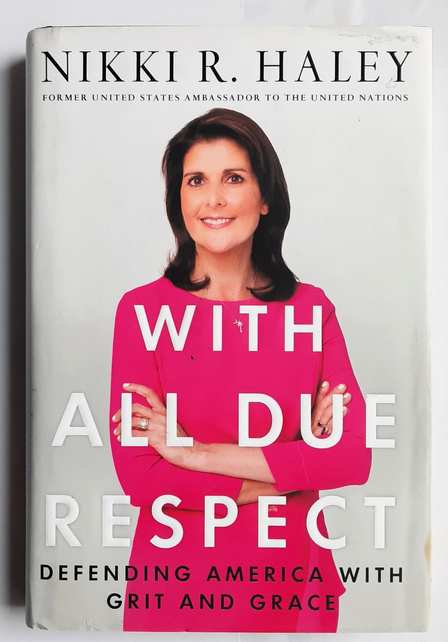 With All Due Respect: Defending America with Grit and Grace by Nikki R. Haley (Very Good, 2019, HC, 262 pages, St. Martin's Press)