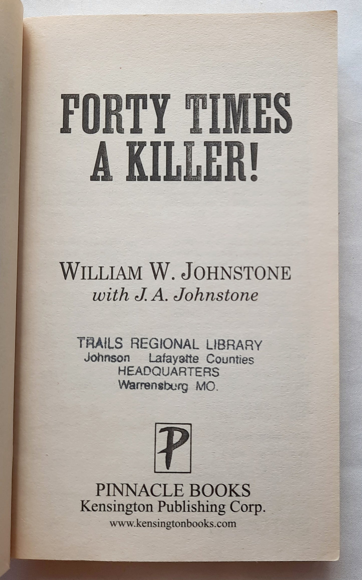 Forty Times a Killer by William W. Johnstone; J.A. Johnston (Bad Men of the West #1, Good, 2014, Pbk, Pinnacle Books, 363 pages)