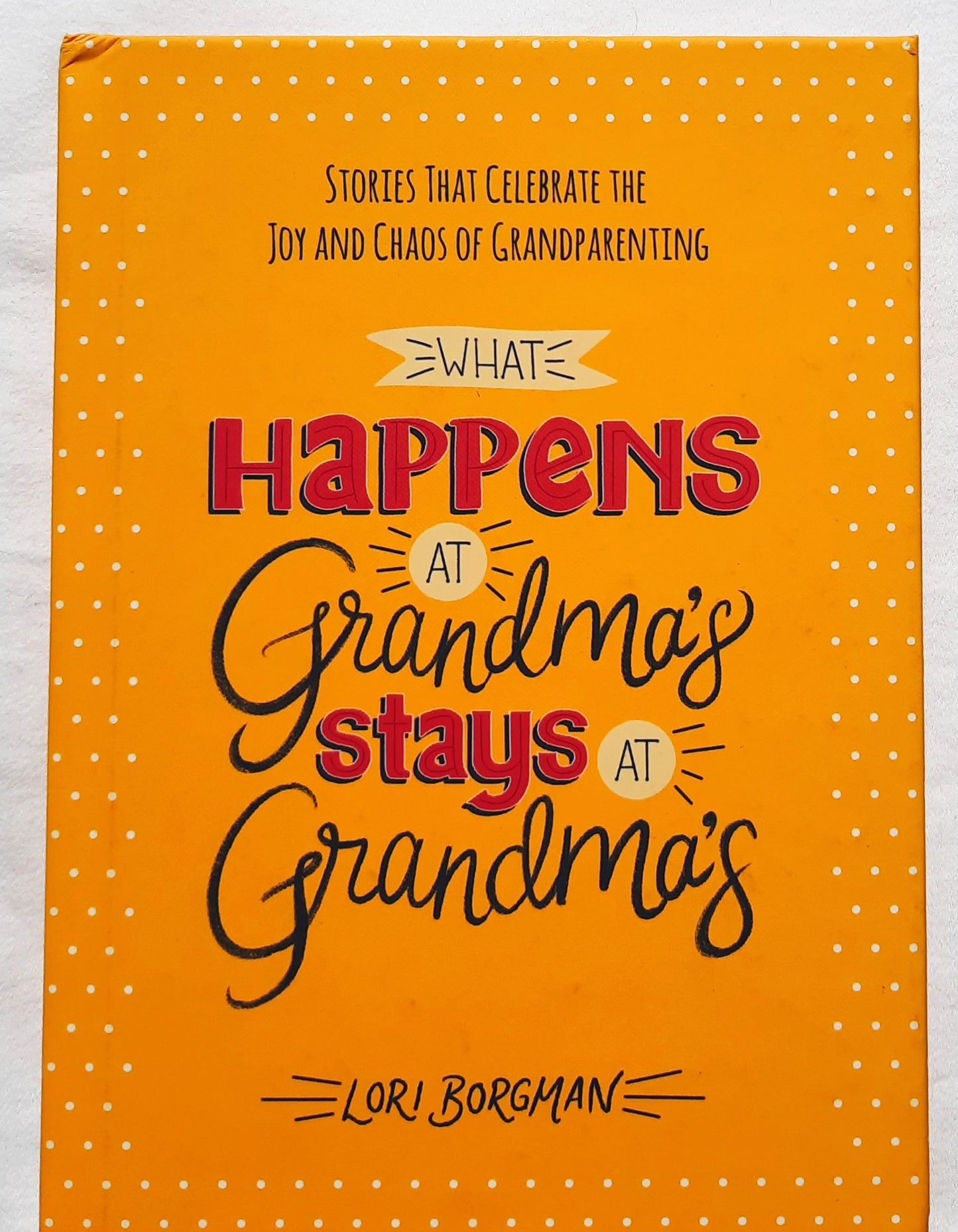What Happens at Grandma's Stays at Grandma's by Lori Borgman (New, 2021, HC, 208 pages, Harvest House)