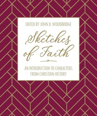 Sketches of Faith: An Introduction to Characters from Christian History by John D. Woodbridge (New, 2020, HC, 230 pgs, 10 Publishing)