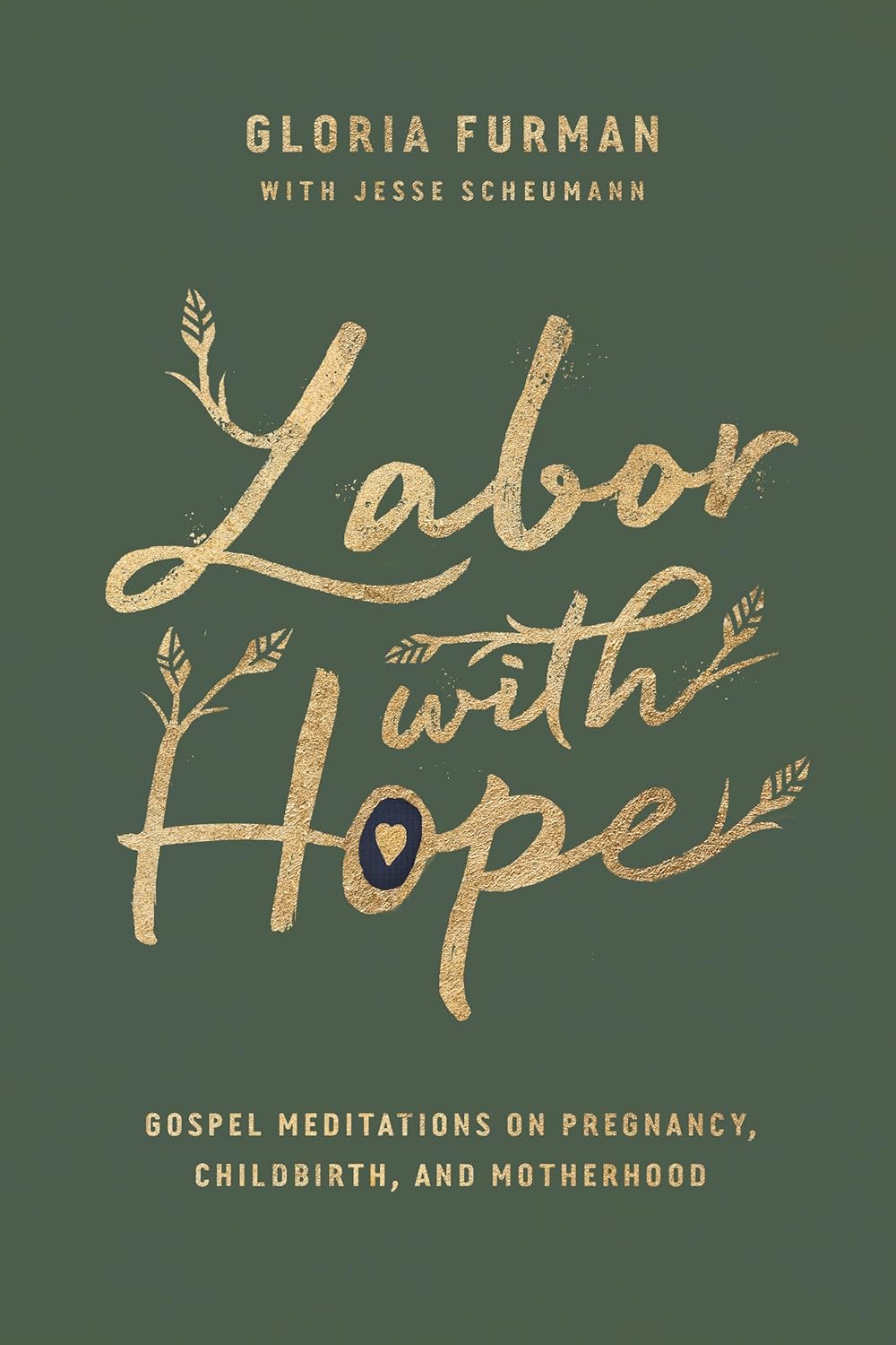 Labor with Hope: Gospel Meditations on Pregnancy, Childbirth, and Motherhood by Gloria Furman (New, 2019, HC, 160 pgs, Crossway)