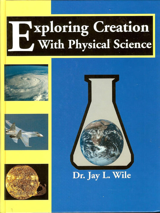 Exploring Creation With Physical Science by Jay L. Wile (Very good, HC, 2000, Apologia, 445 pages)