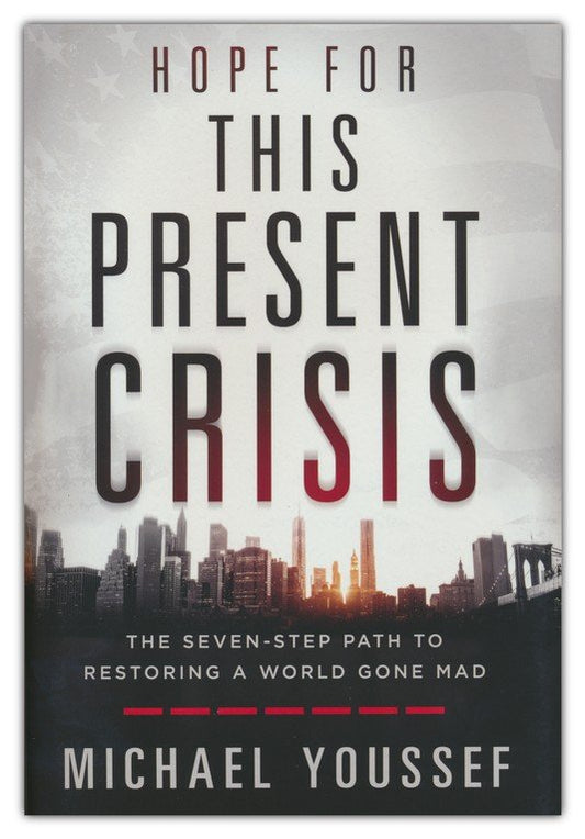Hope for This Present Crisis: The Seven-Step Path to Restoring a World Gone Mad by Michael Youssef (New, 2021, HC, 188 pages, Front Line)