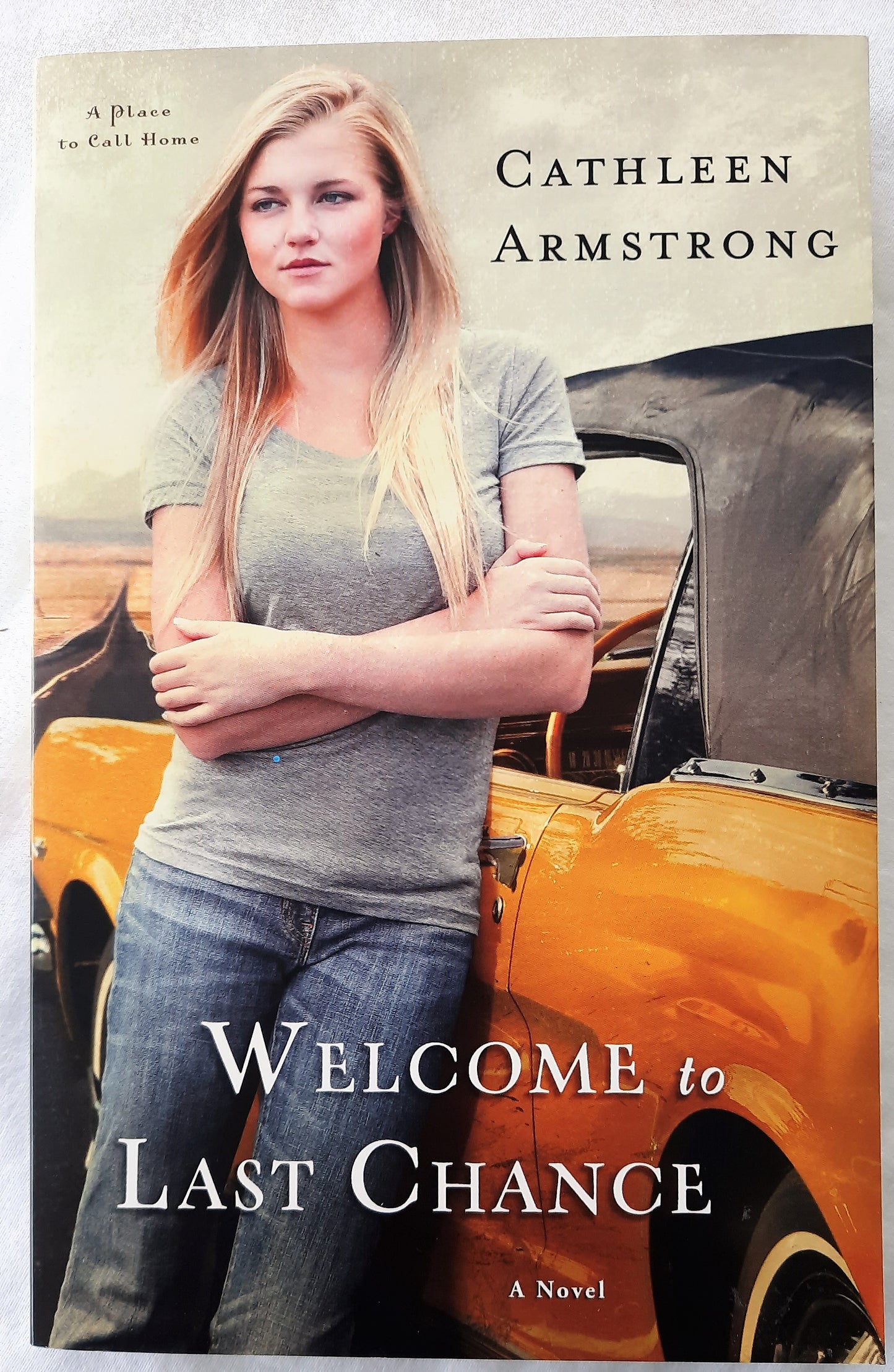Welcome to Last Chance #1 by Cathleen Armstrong (A Place to Call Home, New, 2013, Pbk, 288 pages, Revell)