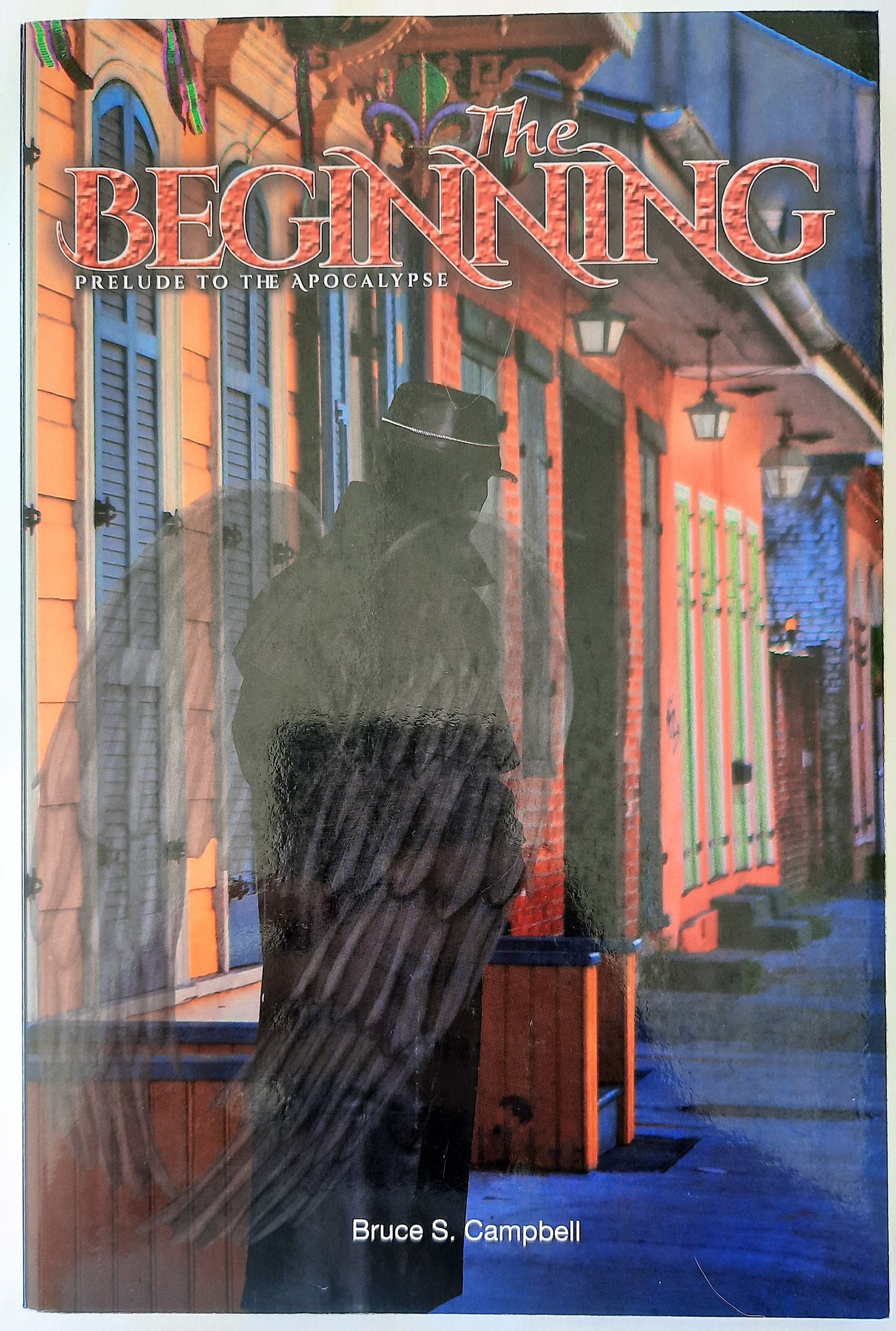 The Beginning: Prelude to the Apocalypse by Bruce S. Campbell (New, 2015, Pbk, 201 pages, Carpenter's Son Publishing)