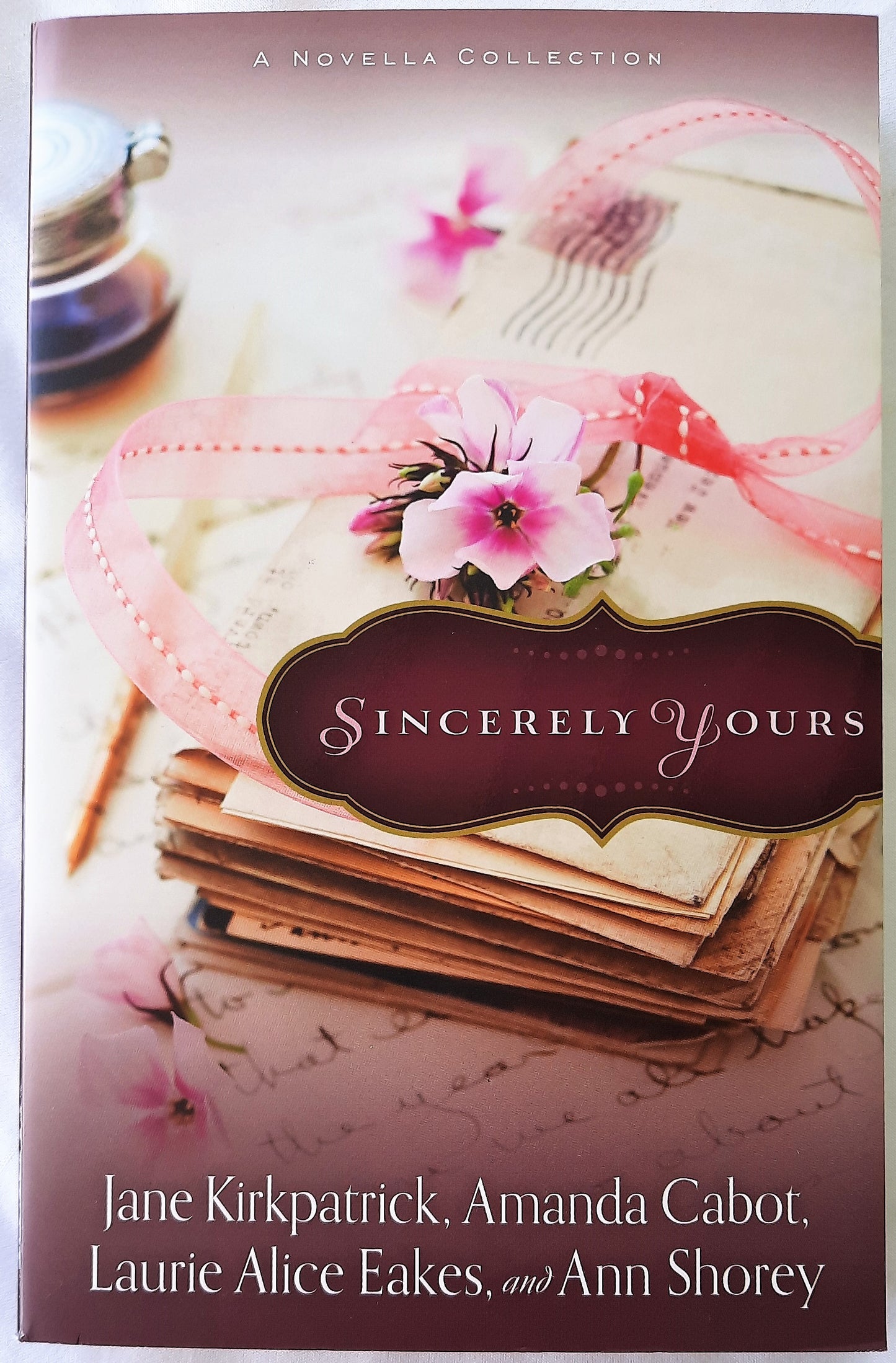 Sincerely Yours by Ann Shorey, Laurie Alice Eakes, Amanda Cabot, Jane Kirkpatrick (New, 2014, PBk, 384 pages)