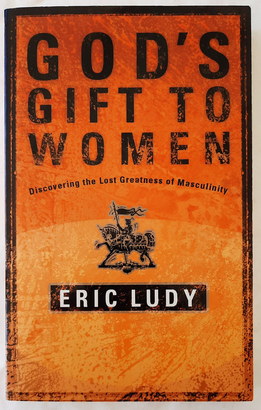God's Gift to Women: The Lost Greatness of Masculinity by Eric Ludy (Very Good, 2003, Pbk, 264 pages, Multnomah)