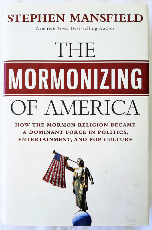 The Mormonizing of America: How the Mormon Religion Became a Dominant Force in Politics, Entertainment, and Pop Culture by Stephen Mansfield (New, 2012, HC, 288 pages, Worthy Publishing)