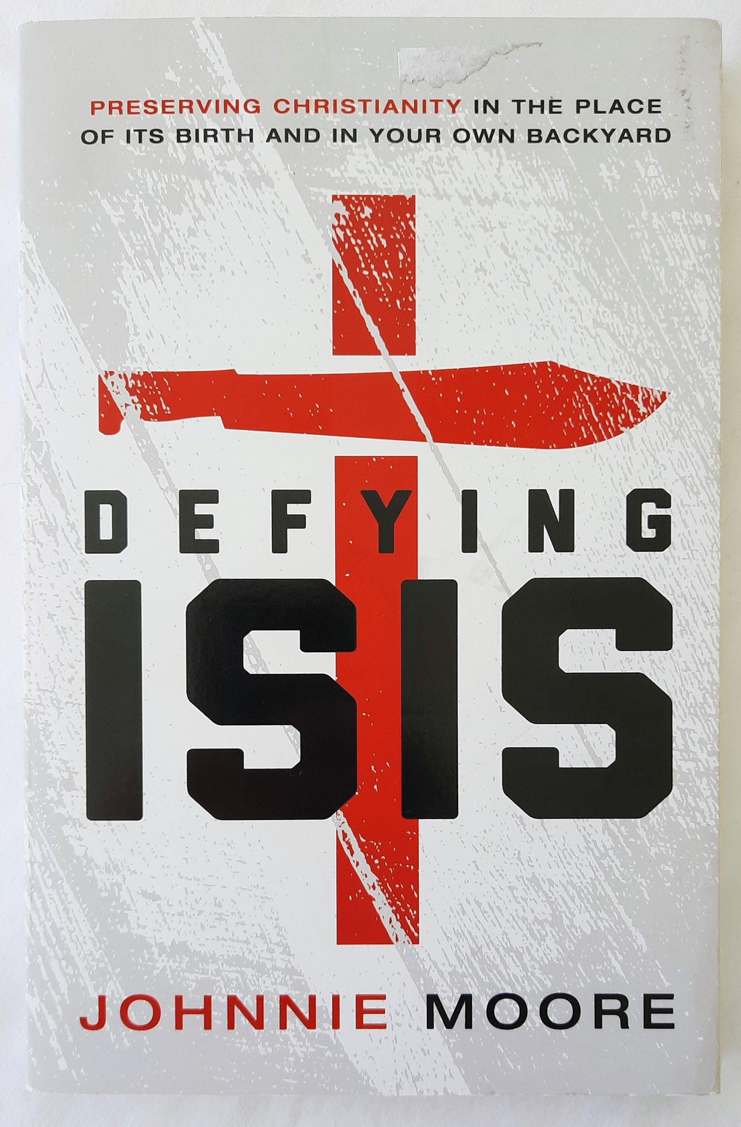 Defying ISIS by Johnnie Moore (New, 2015, Pbk, 170 pages, W Publishing Group)