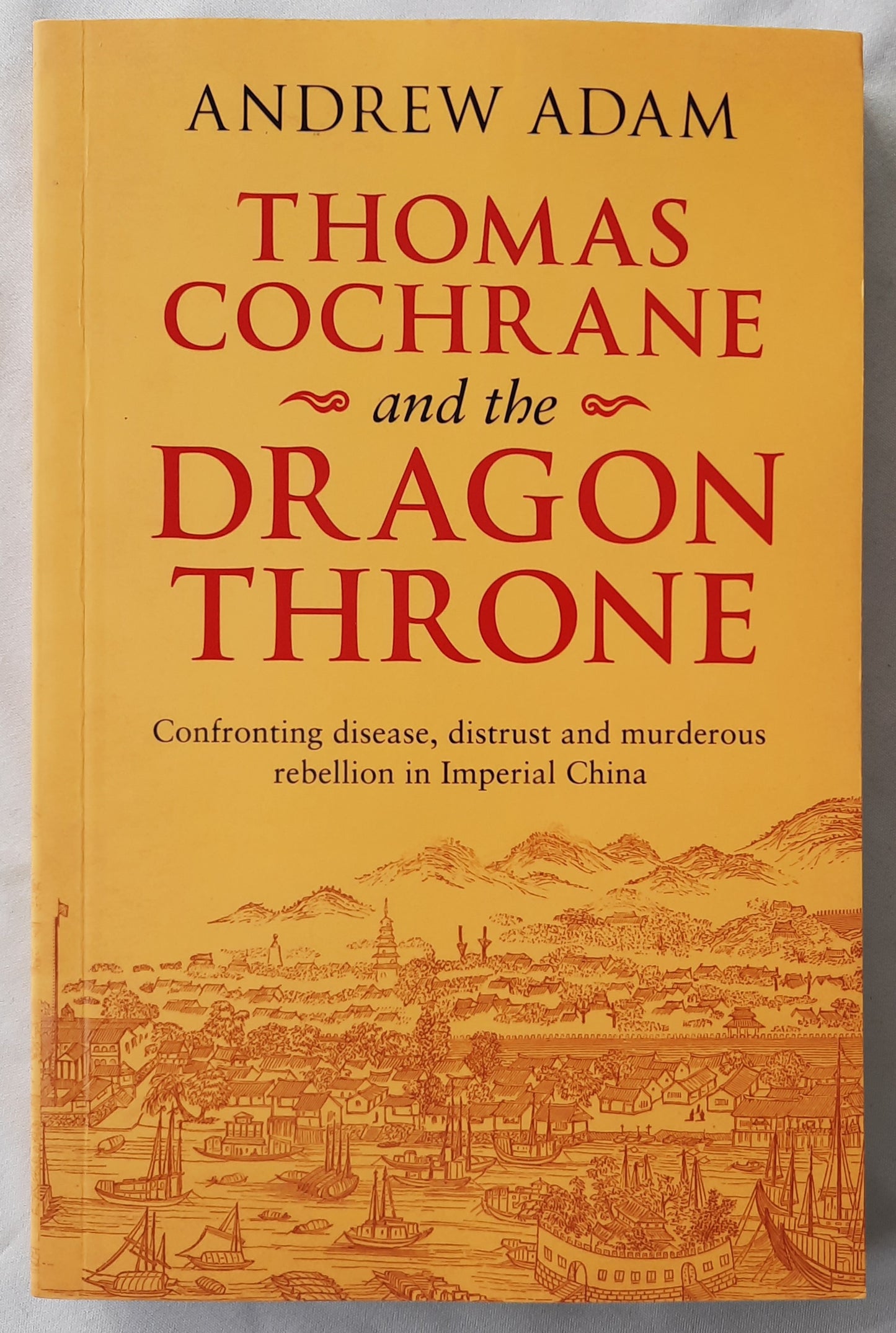 Thomas Cochrane and the Dragon Throne by Andrew Adam (New, 2018, Pbk, 207 pages, SPCK Publishing)