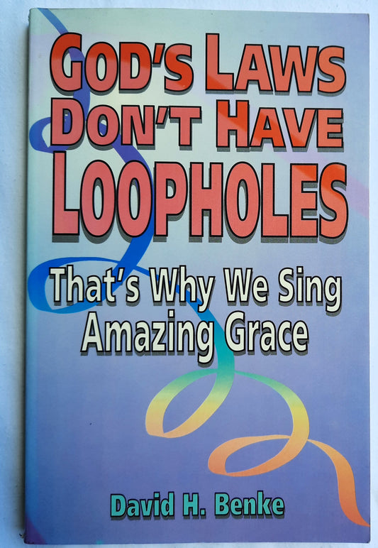 God's Laws Don't Have Loopholes: That's Why We Sing Amazing Grace by David H. Benke (Very good, 1995, Pbk, 191 pages, Concordia Publishing House)