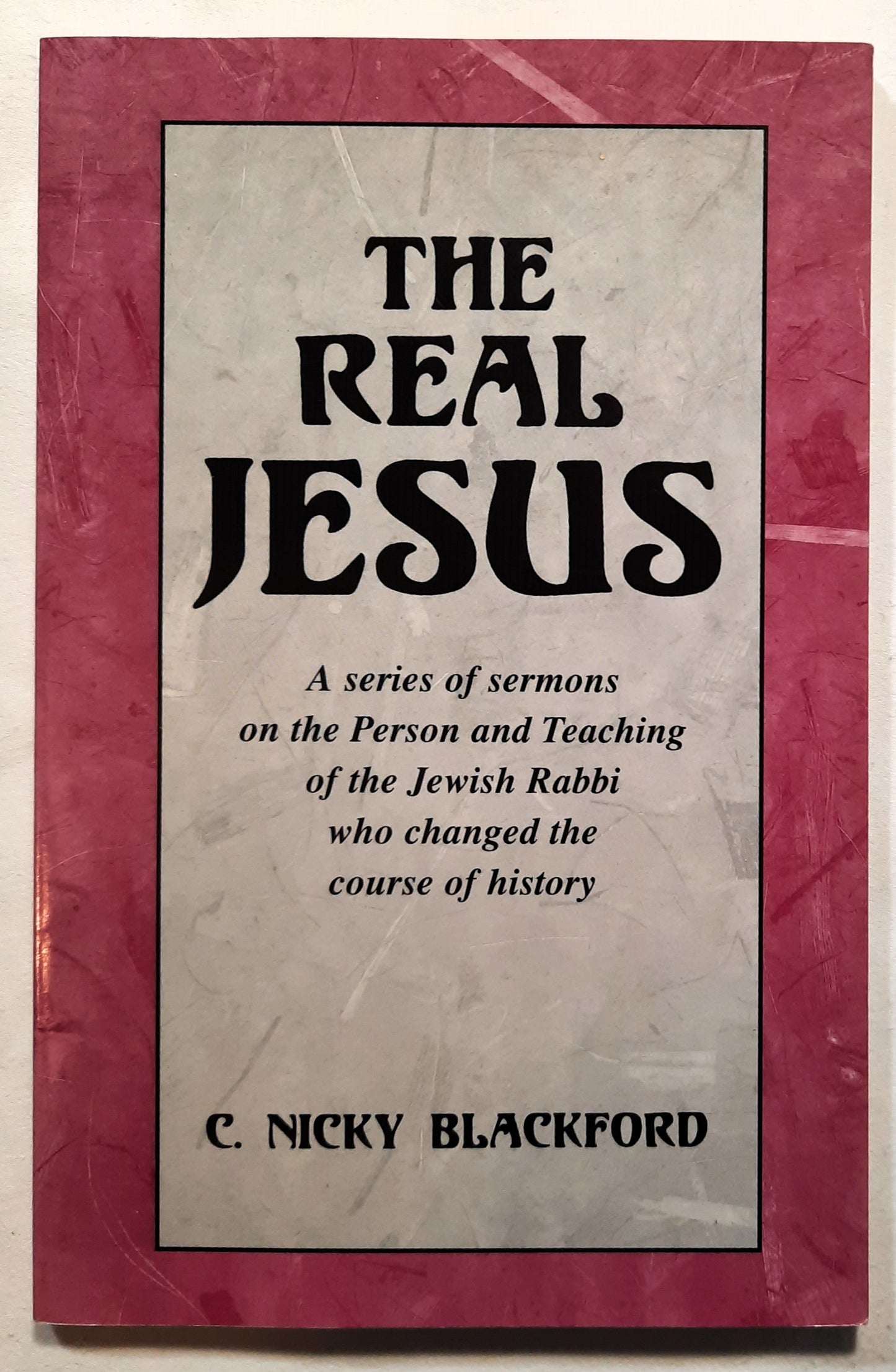 The Real Jesus by C. Nicky Blackford (Very good, 1997, PBk, 89 pages, Kerygma Press) Out of Print - Limited Availability
