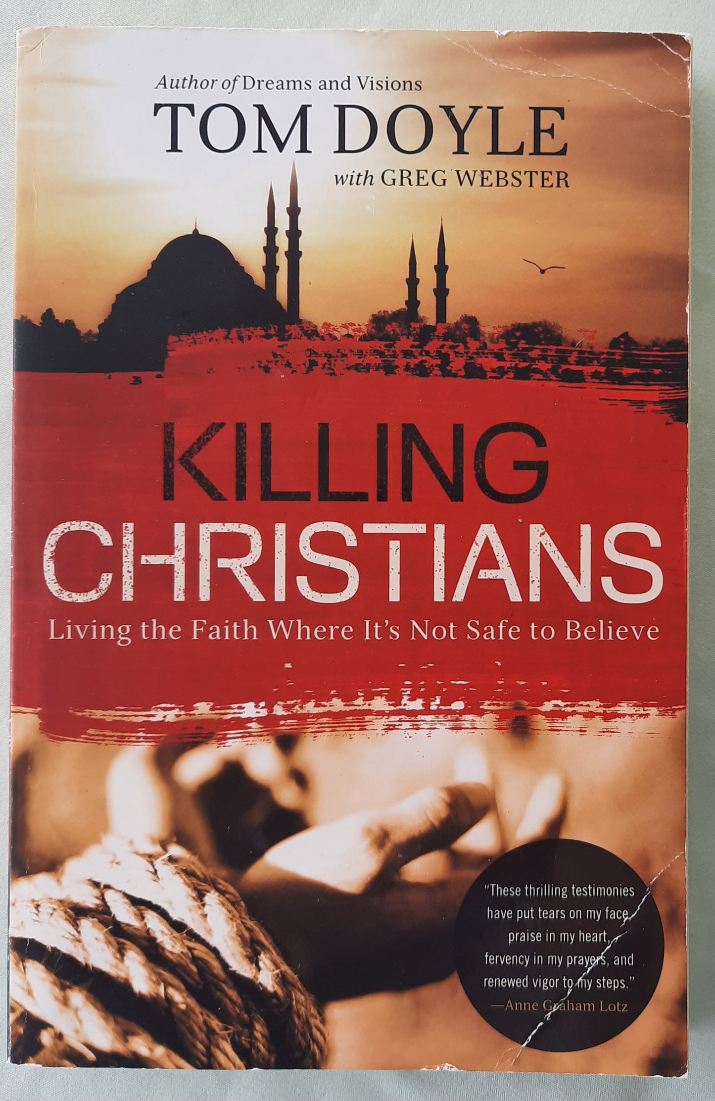 Killing Christians: Living the Faith Where It's Not Safe to Believe by Tom Doyle; Greg Webster (Very good, 2015, Pbk, 209 pages, W Publishing)