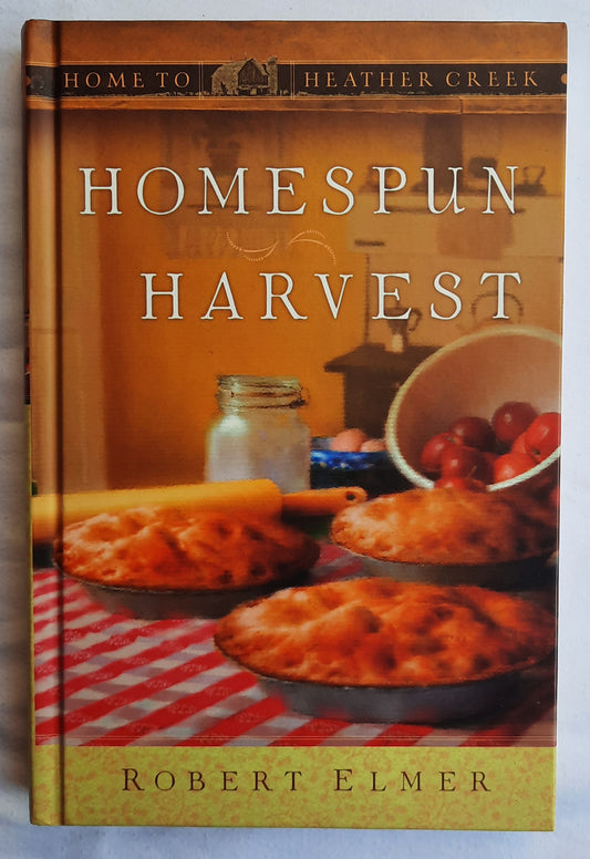 Homespun Harvest by Robert Elmer (Home to Heather Creek #4, Very good, 2008, HC, 262 pages, Guideposts)