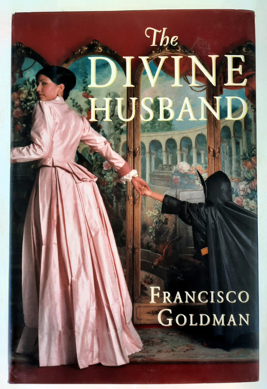 The Divine Husband by Francisco Goldman (Very good, 2004, HC, 465 pages, Atlantic Monthly Press)