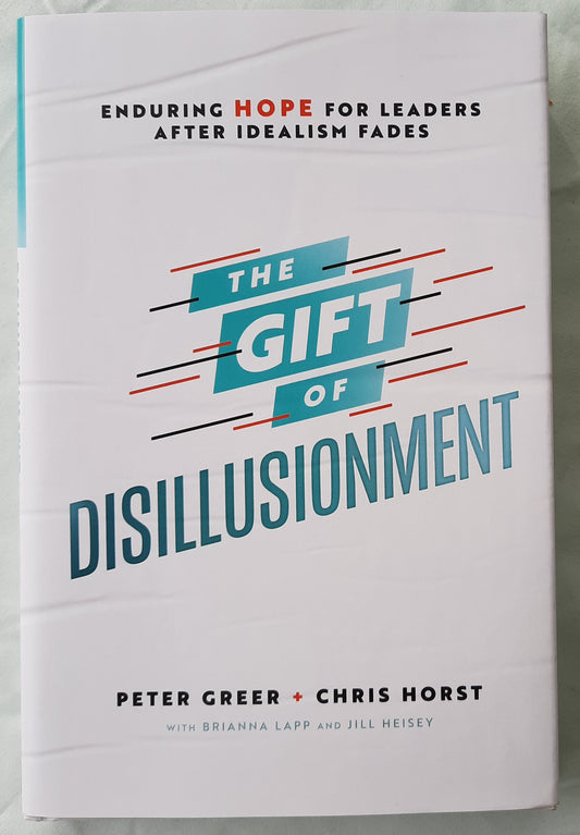 The Gift of Disillusionment by Peter Greer; Chris Horst (New, 2022, HC, 223 pages, Bethany House)