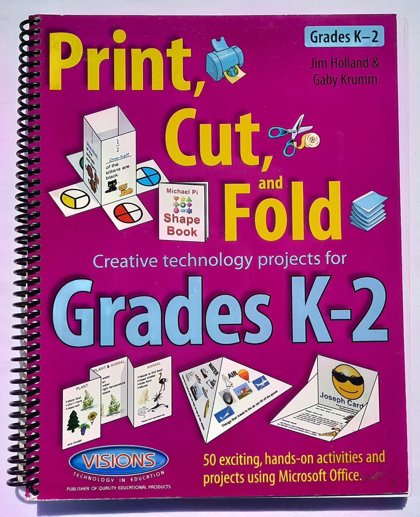 Print, Cut, and Fold Creative technology projects for Grades K-2 by Jim Holland (New, 2011, Spiral PBK, 258 pages, Visions Technology in Education)