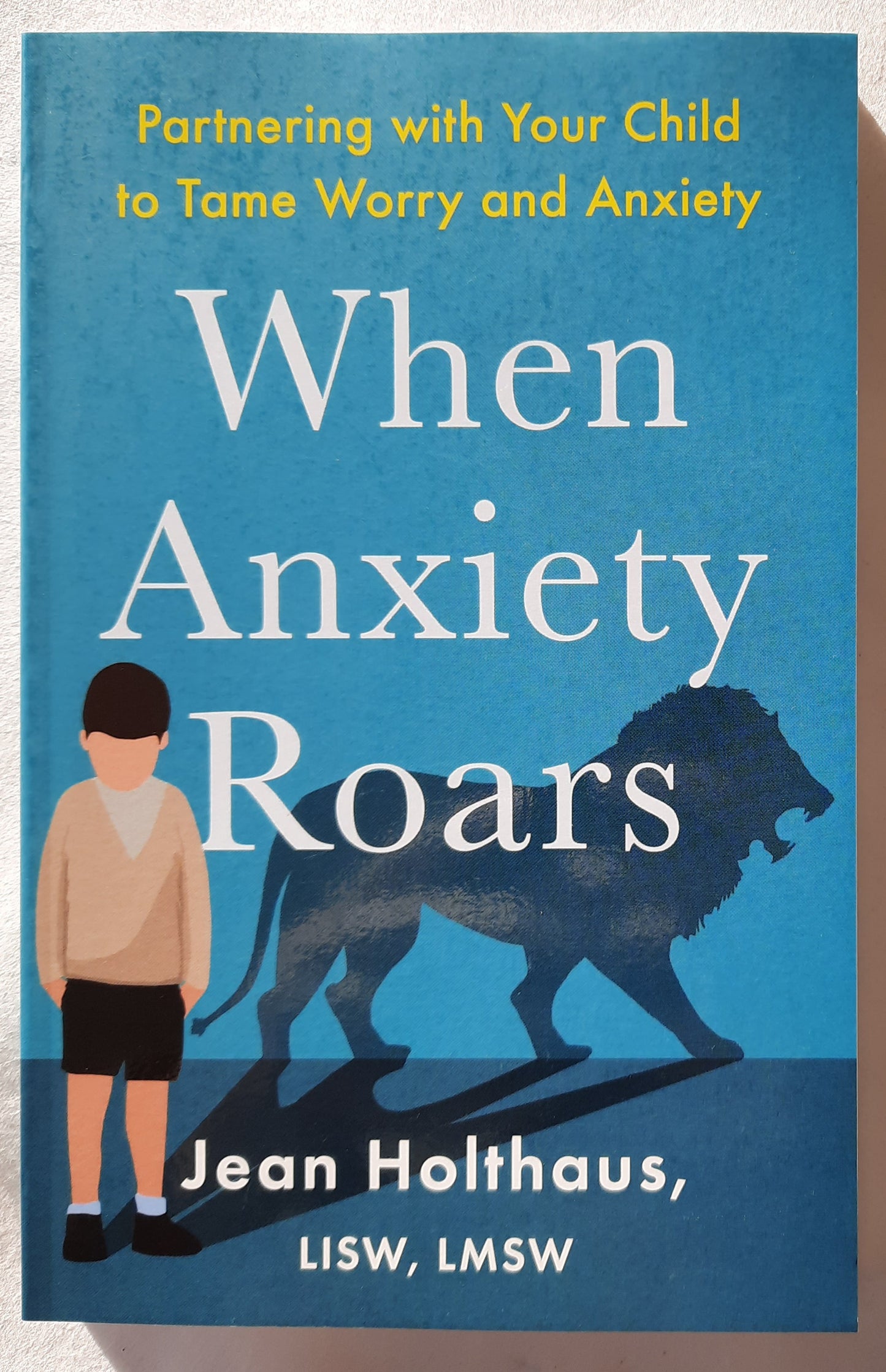 When Anxiety Roars: Partnering with Your Child to Tame Worry and Anxiety by Jean Holthaus LISW, LMSW (New, 2022, Pbk, Revell, 272 pages)