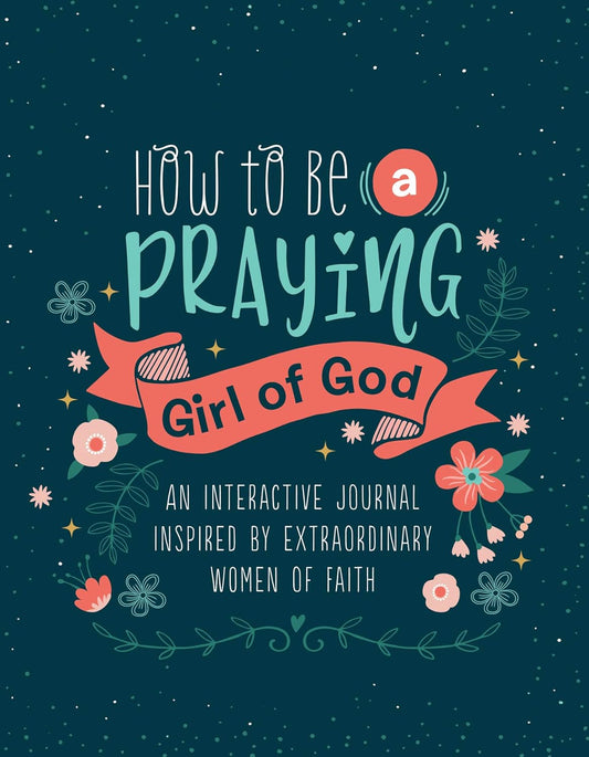 How to be a Praying Girl of God Journal (New, 2020, Pbk, 176 pages, Barbour Publishing)