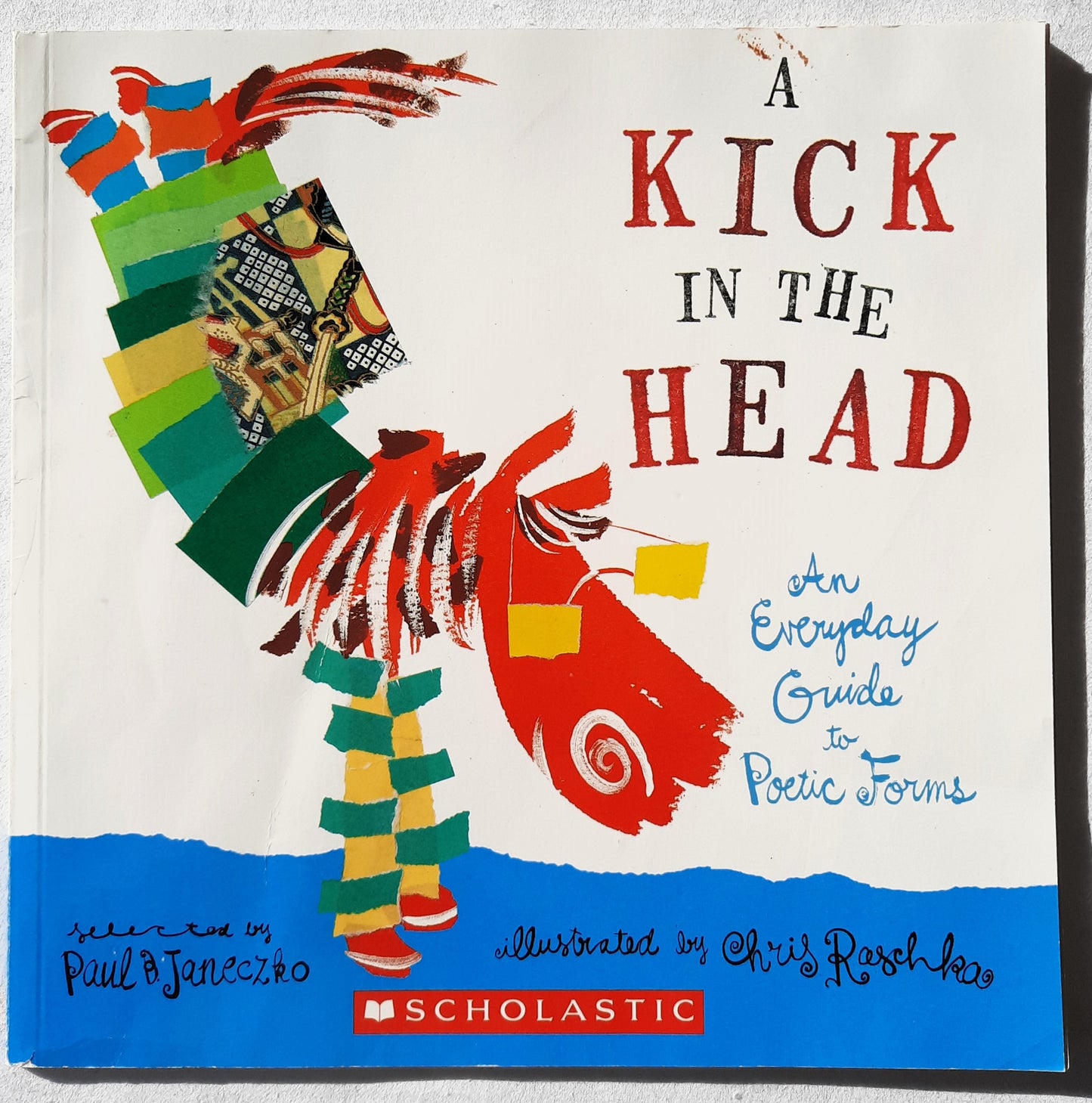 A Kick in the Head: An Everyday Guide to Poetic Forms by Paul Janeczko (Good, 2005, PBk, 64 pgs)