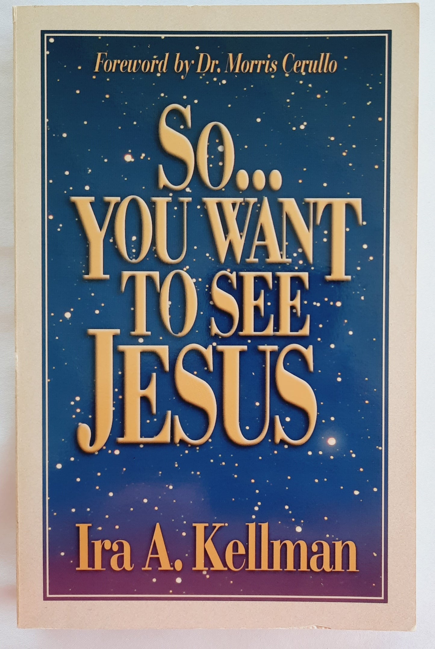 So...You Want to See Jesus by Ira A. Kellman (Good, 1993, Pbk, 190 pages, Treasure House)