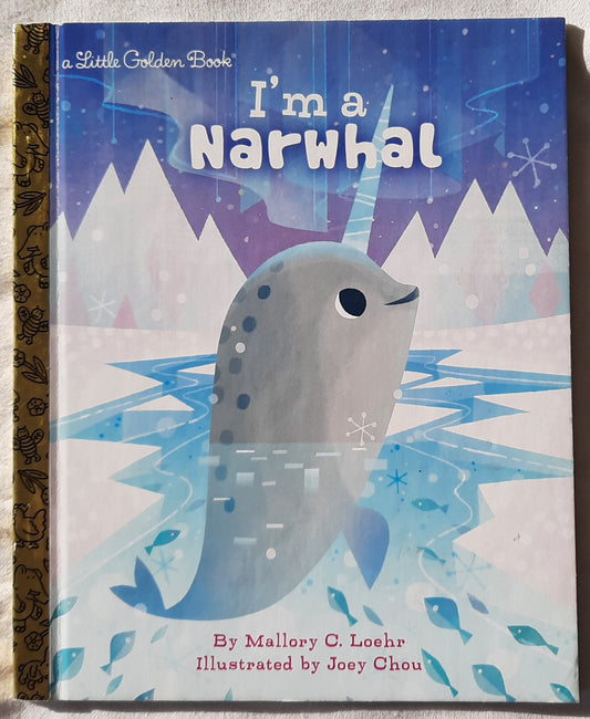 I'm a Narwhal by Mallory Loehr (Very good, HC, 2019, Little Golden Book, 24 pages)