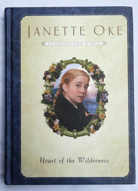 Heart of the Wilderness by Janette Oke (Classics for Girls, Very Good, 2002, HC, 176 pages, Bethany House)