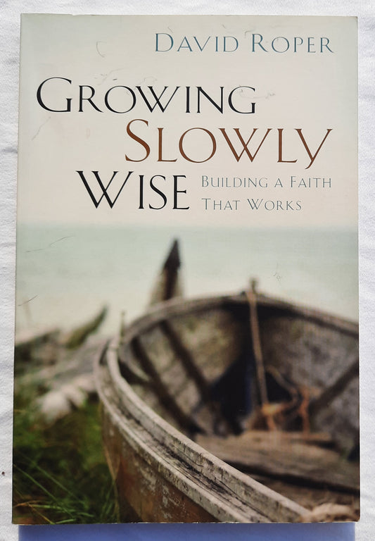 Growing Slowly Wise: Building a Faith that Works by David Roper (Good, 2012, Pbk, 160 pages, Discovery House)