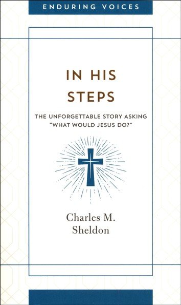In His Steps by Charles M. Sheldon (New, 2020, Pbk, 301 pages, Barbour Publishing)