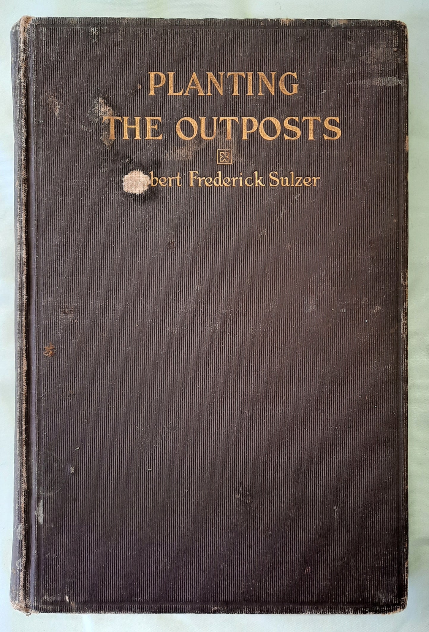 Planting the Outposts by Robert Frederick Sulzer (Acceptable, 1913, HC, 119 pages, The Presbyterian Board of Publication and Sabbath School Work)