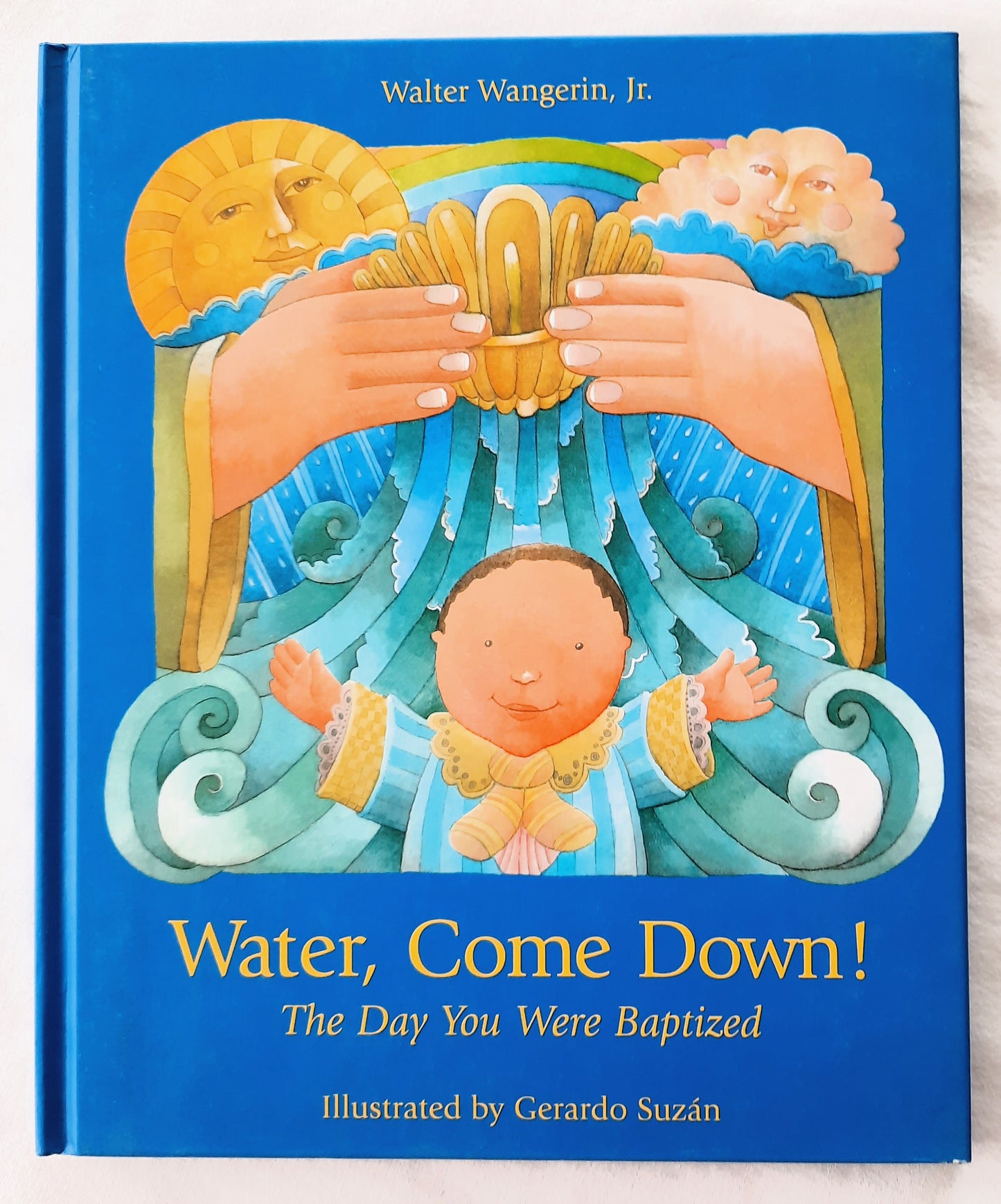 Water, Come Down! The Day You Were Baptized by Walter Wangerin, Jr. (New, 1999, HC, 40 pages, Augsburg Bks)