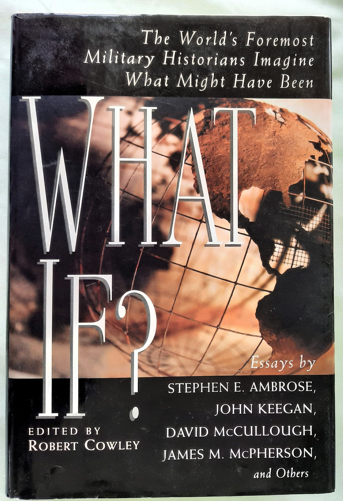 What If? The World's Foremost Military Historians Imagine What Might Have Been edited by Robert Cowley (Very good, 1999, HC, 395 pages, G.P. Putnam's Sons)