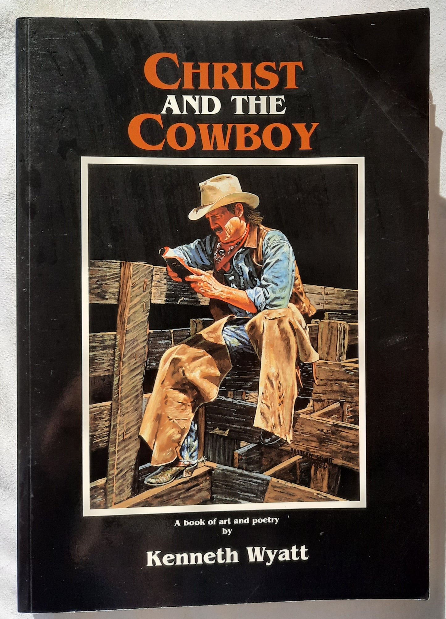 Christ and the Cowboy: A Book of Art and Poetry by Kenneth Wyatt (Very Good, 1998, PBk, 152 pages, Y8 Publishing Co.)
