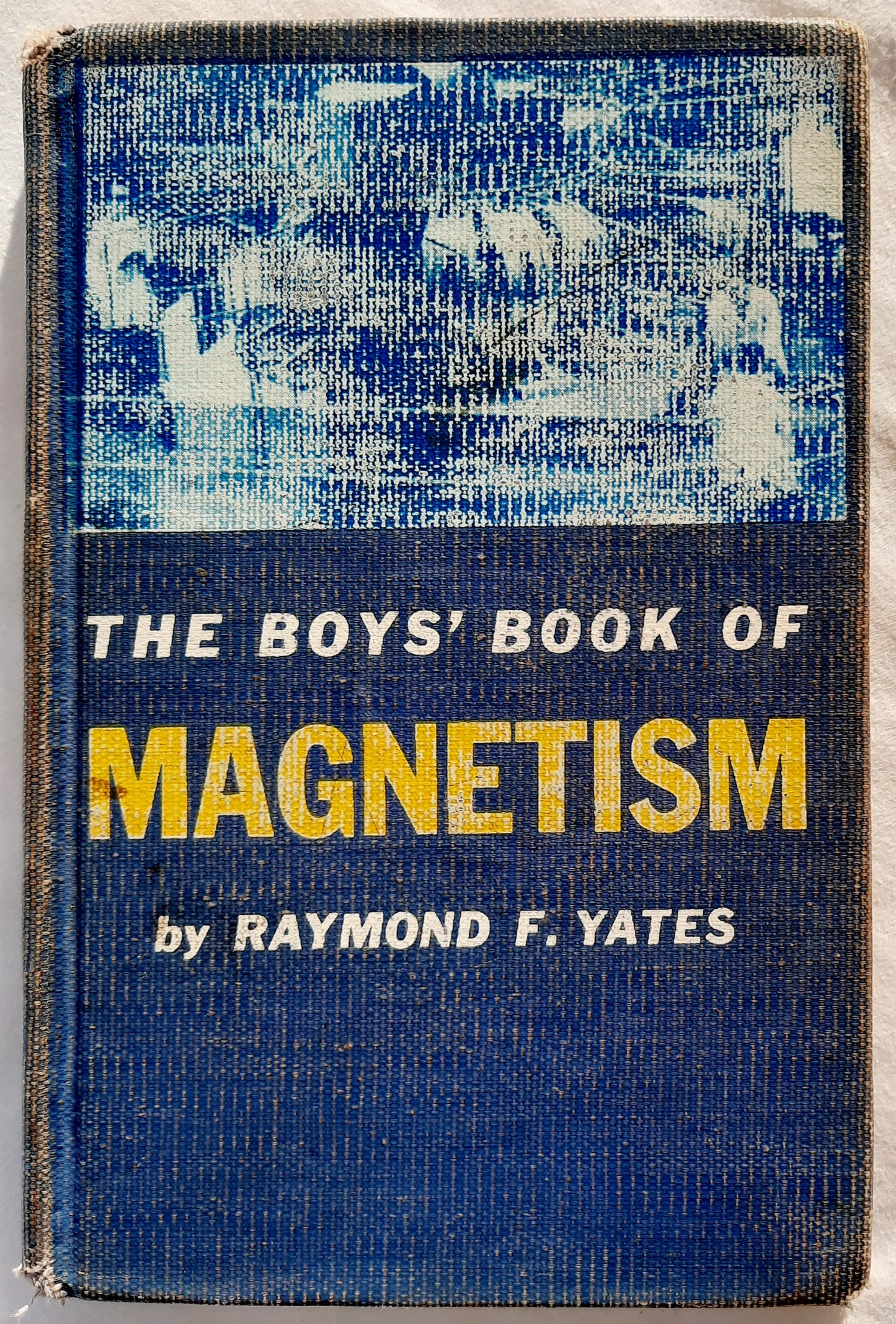 The Boys' Book of Magnetism by Raymond F. Yates (Good, 1959, HC, 161 pages, Harper & Brothers)